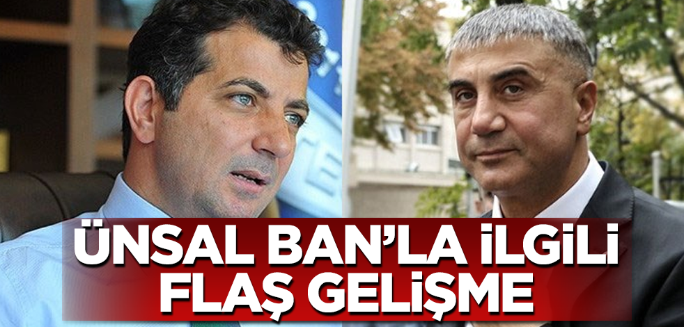 Ünsal Ban'la ilgili flaş gelişme