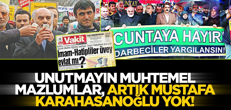 Unutmayın muhtemel mazlumlar, artık Mustafa Karahasanoğlu yok!