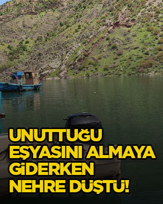 Unuttuğu eşyasını almaya giderken nehre düştü!