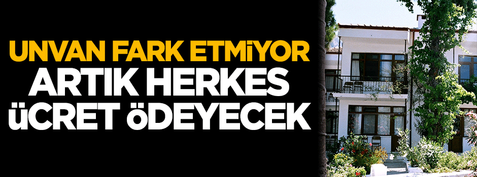 Unvan fark etmiyor, artık herkese ücretli