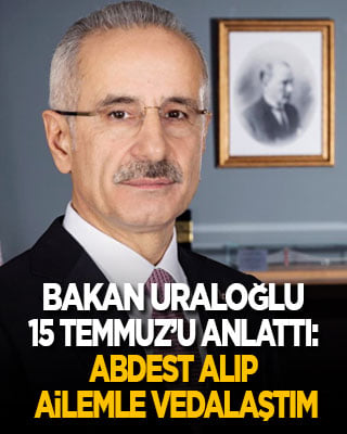 Uraloğlu 15 Temmuz gecesi yaşadıklarını anlattı: Abdest alıp ailemle vedalaştım!