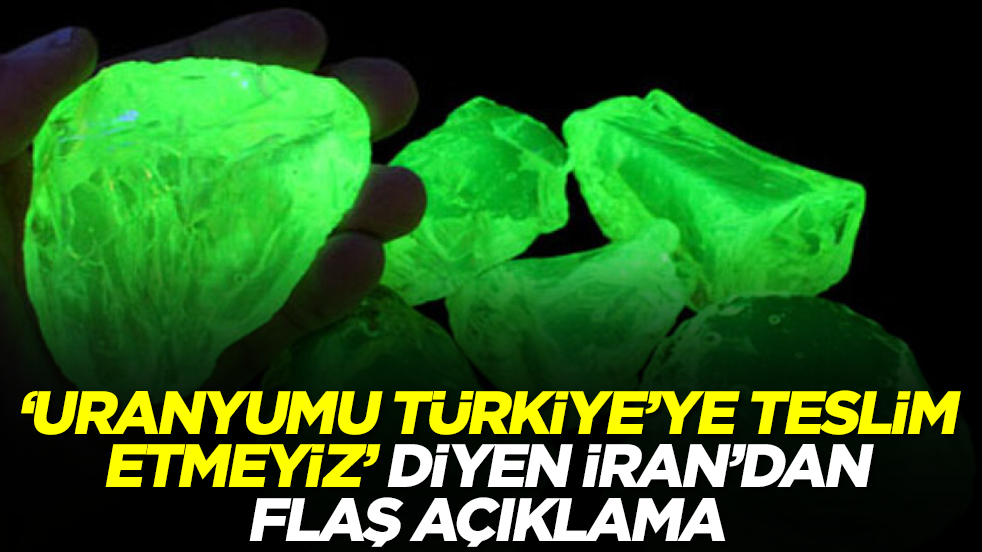'Uranyumu Türkiye'ye transfer etmeyiz' diyen İran'dan flaş açıklama
