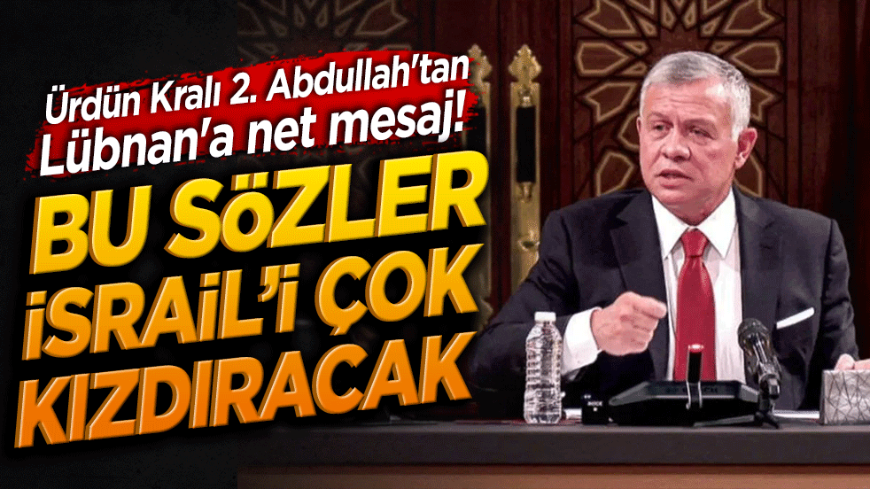 Ürdün Kralı 2. Abdullah'tan Lübnan'a net mesaj! İsrail tehdidine karşı tam destek kararı!