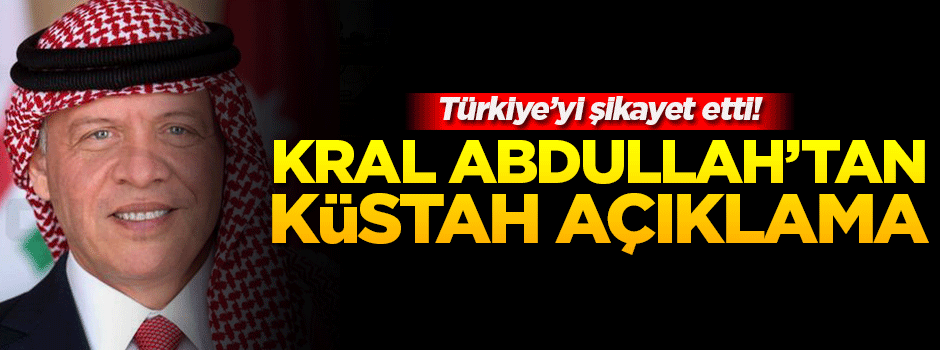 Ürdün Kralı Abdullah'tan küstah iddia!