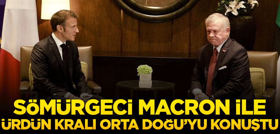 Ürdün Kralı sömürgeci lider Macron ile Orta Doğu'yu konuştu