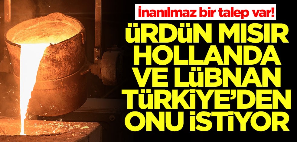 Ürdün, Lübnan, Mısır ve Hollanda, Türkiye'den onu istiyor! İnanılmaz bir talep var