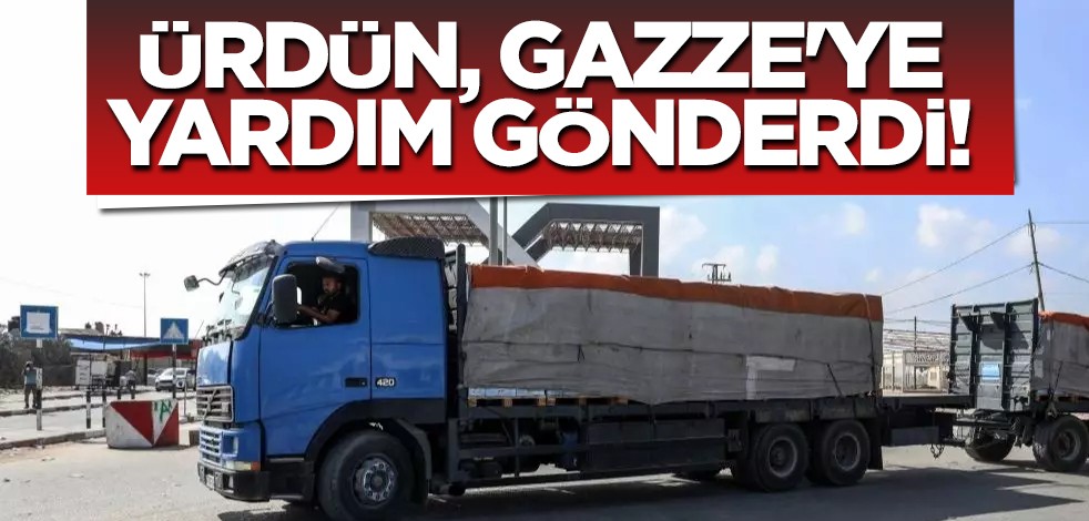  Ürdün ülkesi açıkladı: Kral Abdullah'ın talimatı ile Gazze'ye 89 tır ve 28 araç yardım yolladı! Net ‘Filistin’ mesajı