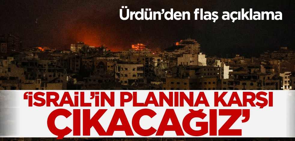 Ürdün'den flaş İsrail açıklaması: Karşı çıkacağız!