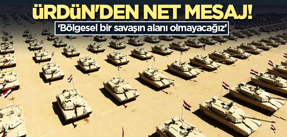 Ürdün'den net mesaj! Bölgesel bir savaşın alanı olmayacağız