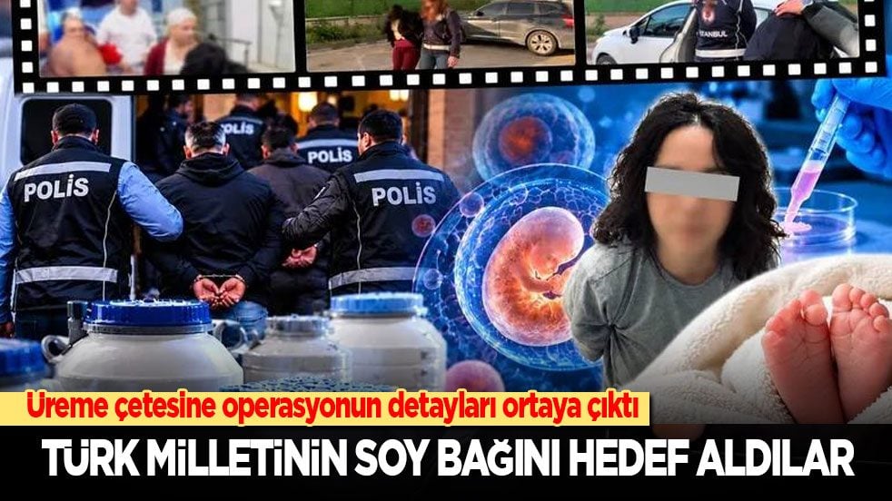 Üreme çetesine operasyonun detayları ortaya çıktı: Türk milletinin soy bağını hedef aldılar