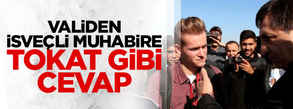 Urfa valisinden İsveçli muhabire tokat gibi cevap