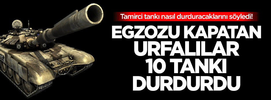 Urfalı tantunici ve köfteci tankları böyle durdurdu!