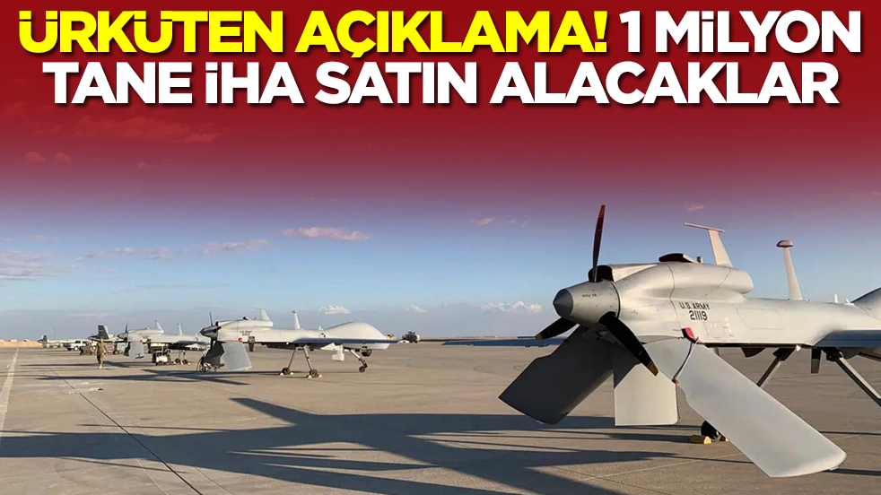 Ürküten açıklama: 1 milyon tane İHA alacaklar