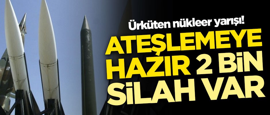 Dünyayı korkutan nükleer yarış! Ateşlemeye hazır 2 bin silah var