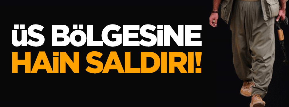 Üs bölgesine hain saldırı!