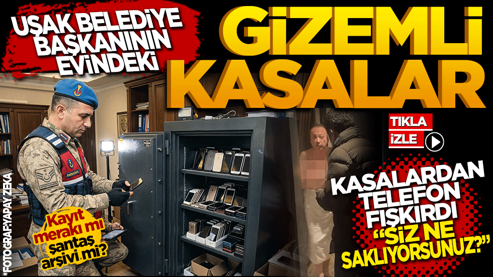 Uşak Belediye başkanının evindeki gizemli kasalar: O telefonlarda ne saklıyorsunuz?