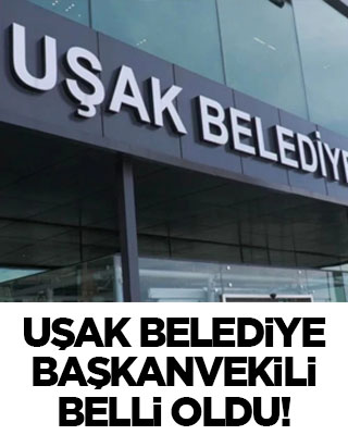 Uşak Belediye Başkanvekili belli oldu