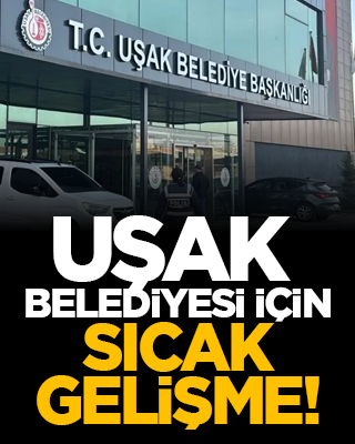 Uşak Belediyesi için sıcak gelişme!