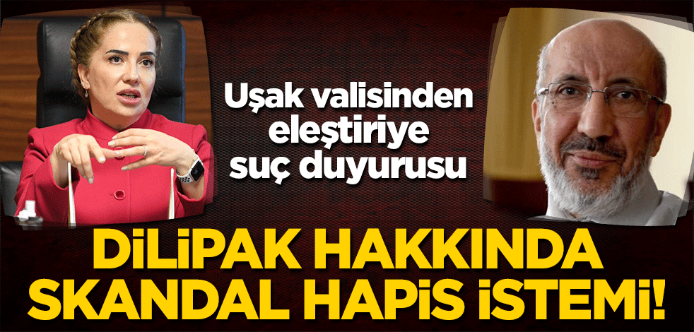 Uşak valisinin suç duyurusunun ardından Dilipak hakkında skandal hapis istemi!