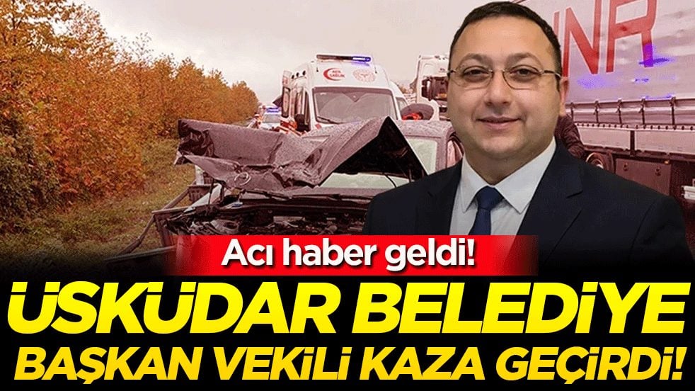 Üsküdar Belediye Başkan Vekili kaza geçirdi! Acı haber geldi!