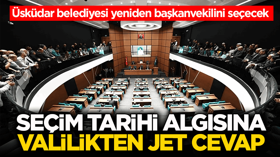 Üsküdar Belediyesi yeniden başkanvekilini seçecek! Seçim tarihi algısına valilikten jet cevap
