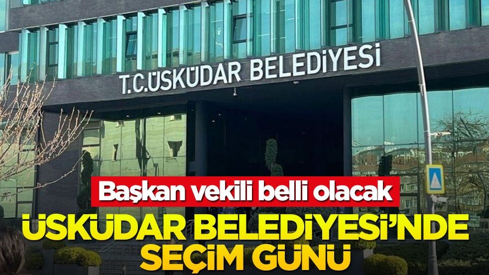 Üsküdar Belediyesi'nde seçim günü: Başkan vekili belli olacak