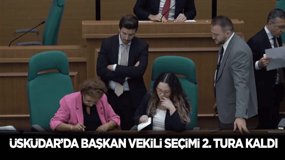 Üsküdar’da başkan vekili seçimi 2. tura kaldı