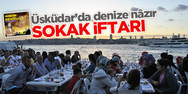 Üsküdar’da denize nâzır SOKAK İFTARI