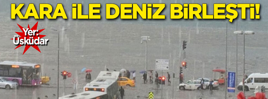 Üsküdar'da kara ile deniz birleşti!