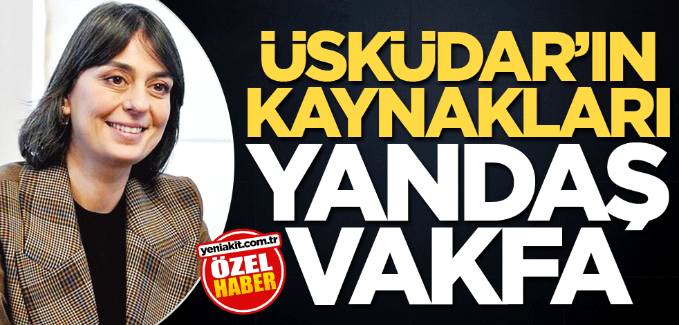 Üsküdar'ın kaynakları yandaş vakfa