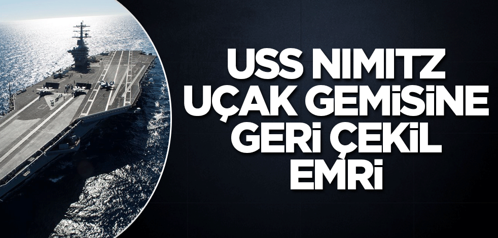 USS Nimitz uçak gemisine geri çekil emri