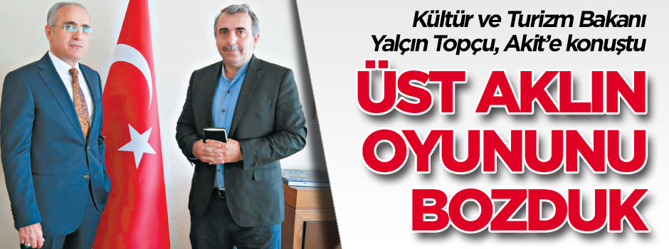 Üst aklın oyununu bozduk
