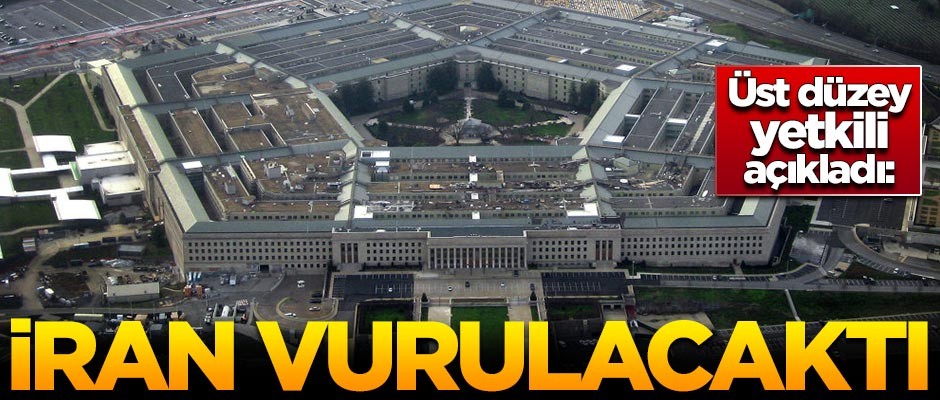 Üst düzey yetkili açıkladı: İran vurulacaktı