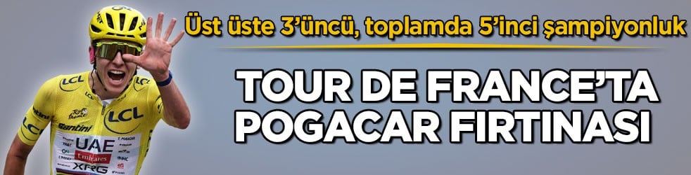 Üst üste 3’üncü, toplamda 5’inci şampiyonluk! Tour de France’ta Pogacar fırtınası
