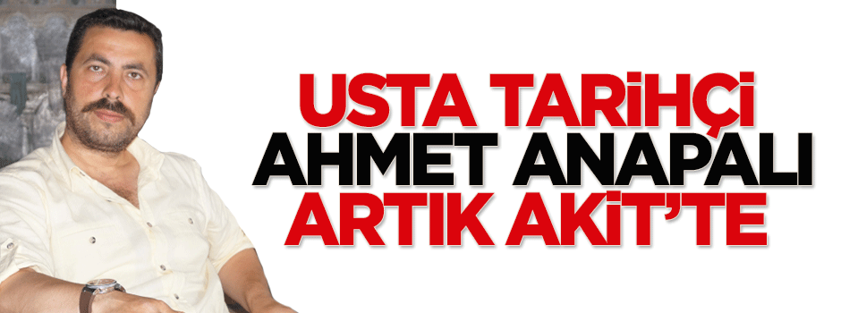 Usta Kalem Ahmet Anapalı yazılarıyla artık Akit'te
