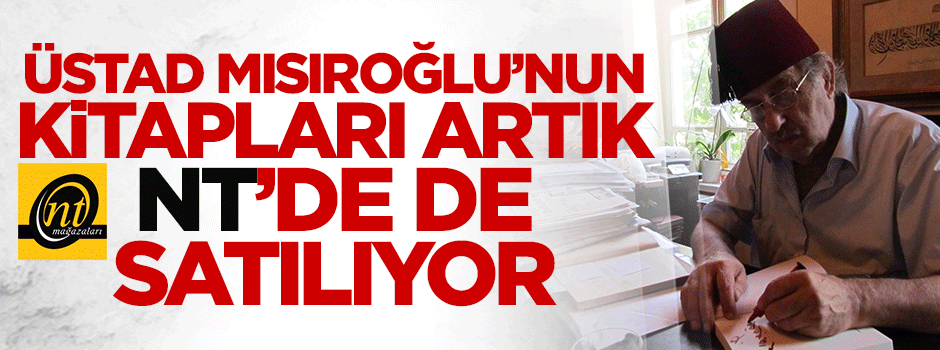 Üstad Mısıroğlu'nun kitapları artık NT'de de satılıyor
