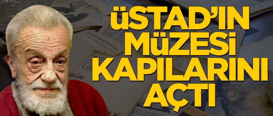 Üstad Necip Fazıl Kısakürek'in müzesi kapılarını ziyaretçilerine açtı
