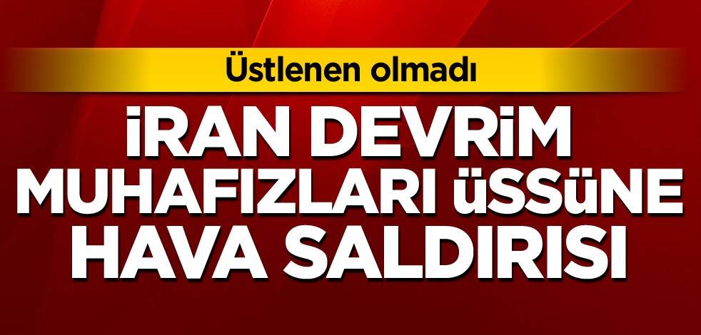 Üstlenen olmadı! İran Devrim Muhafızları üssüne hava saldırısı