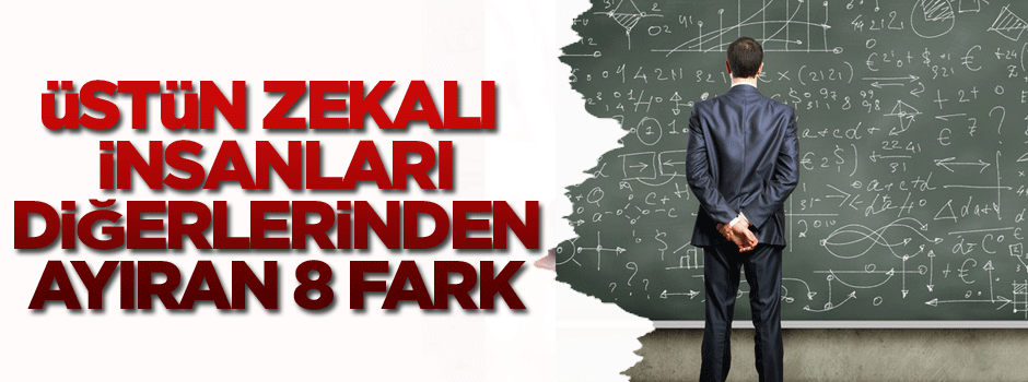 Üstün zekalı insanları diğerlerinden ayıran 8 fark