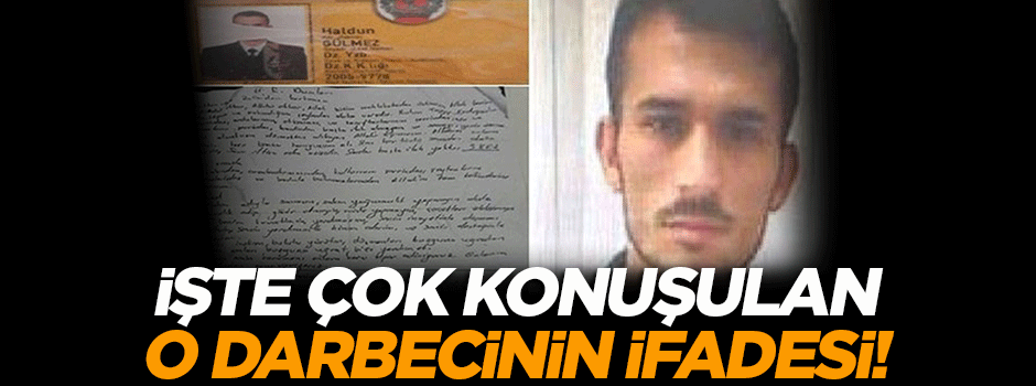 Üstünden Gülen'in dualara çıkan darbecinin ifadesi ortaya çıktı