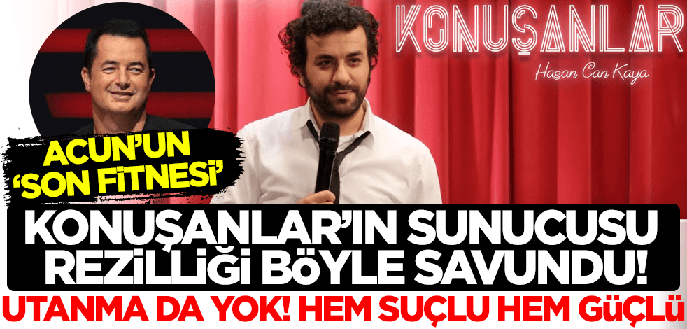 Utanmaları da yok! Acun Ilıcalı'nın 'son fitnesi' Konuşanlar'ın sunucusu Hasan Can Kaya rezilliği böyle savundu!