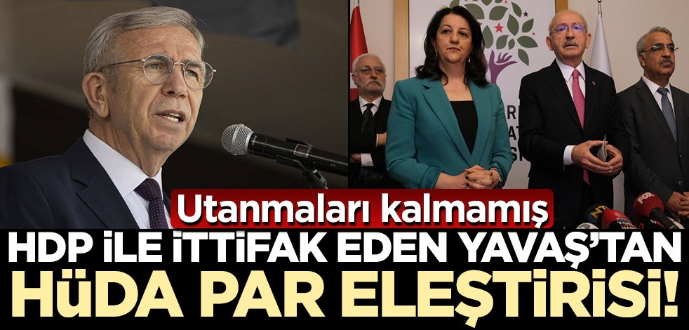 Utanmaları kalmamış! HDP ile ittifak eden Mansur Yavaş'tan HÜDA PAR eleştirisi