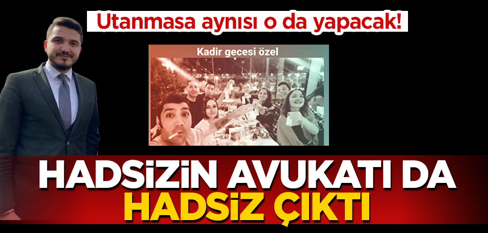 Utanmasa aynısını o da yapacak! Hadsizin avukatı da hadsiz çıktı!