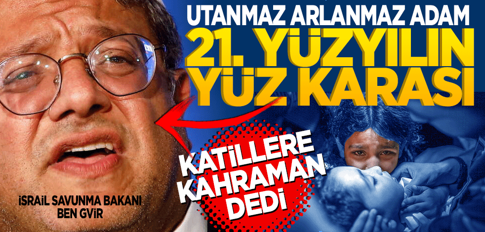 Utanmaz adam Ben Gvir’den katliama destek! Katillere ‘Kahramanlar’ dedi