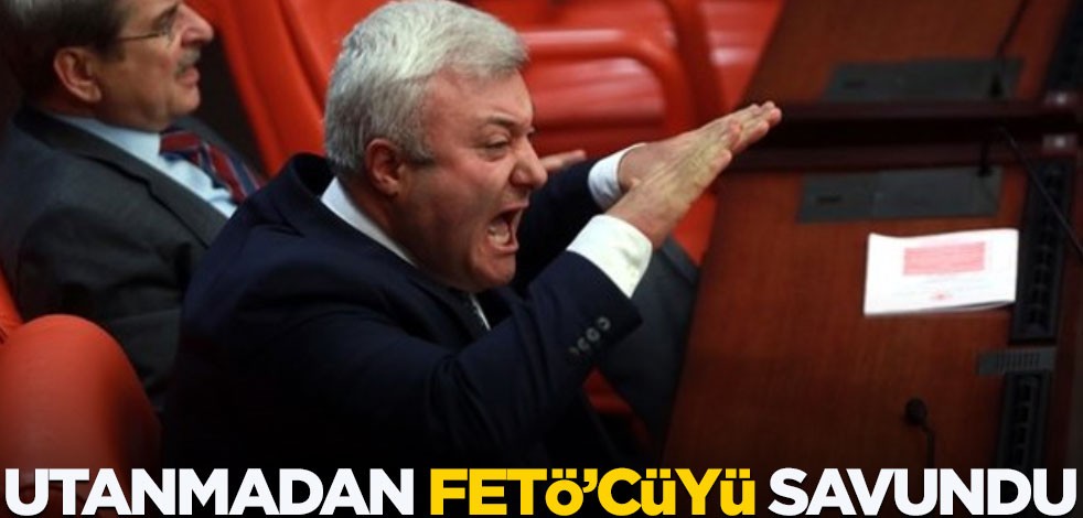 Utanmaz CHP'li, açık açık FETÖ'cüyü savundu