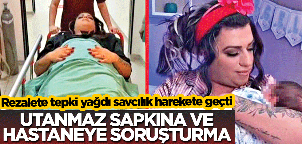 Utanmaz sapkına ve hastaneye soruşturma