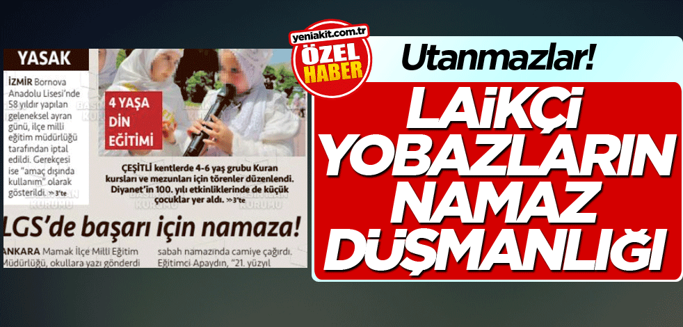 Utanmazlar! Laikçi yobazların namaz düşmanlığı