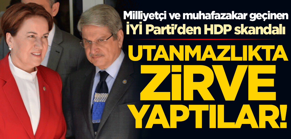 Utanmazlıkta zirve yaptılar! Milliyetçi ve muhafazakar geçinen İYİ Parti'den HDP skandalı