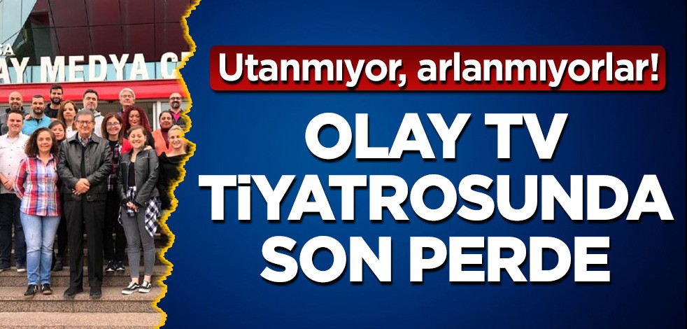 Utanmıyorlar! Olay Tv tiyatrosunda son perde