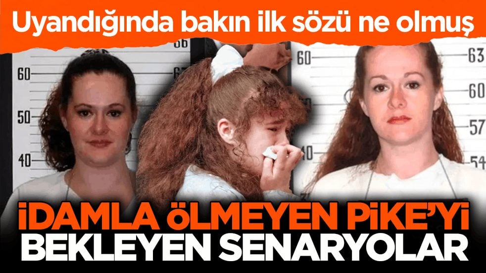 Uyandığında bakın ilk sözü ne olmuş! İdamla ölmeyen Pike’yi bekleyen senaryolar